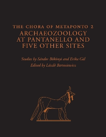 The Chora of Metaponto 2: Archaeozoology at Pantanello and Five Other Sites by Sandor Bokonyi 9780292721340