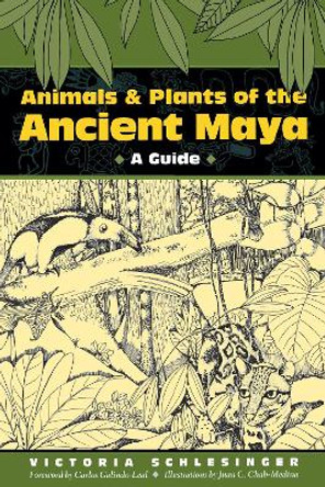 Animals and Plants of the Ancient Maya: A Guide by Victoria Schlesinger 9780292777606