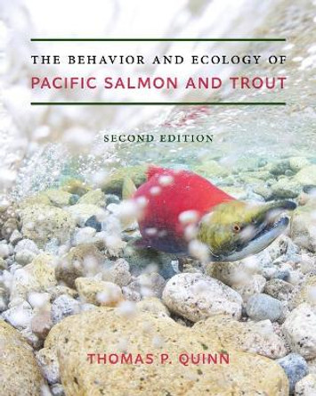 The Behavior and Ecology of Pacific Salmon and Trout by Thomas P. Quinn 9780295743332