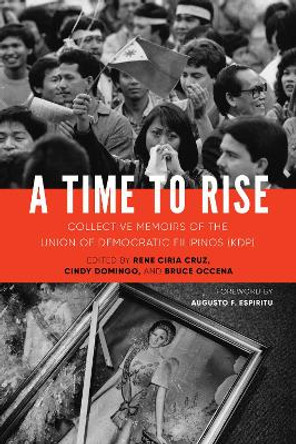 A Time to Rise: Collective Memoirs of the Union of Democratic Filipinos (KDP) by Rene Ciria Cruz 9780295742021