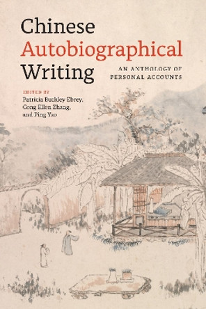 Chinese Chinese Autobiographical Writing: An Anthology of Personal Accounts by Patricia Buckley Ebrey 9780295751221