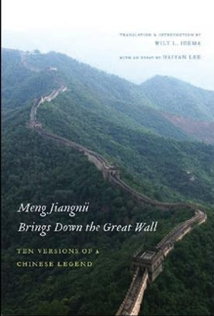 Meng Jiangnu Brings Down the Great Wall: Ten Versions of a Chinese Legend by Wilt L. Idema 9780295987835