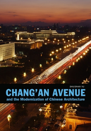 Chang'an Avenue and the Modernization of Chinese Architecture by Shushan Yu 9780295992136