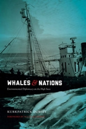 Whales and Nations: Environmental Diplomacy on the High Seas by Kurkpatrick Dorsey 9780295993119