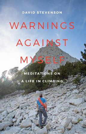 Warnings against Myself: Meditations on a Life in Climbing by David Stevenson 9780295995533