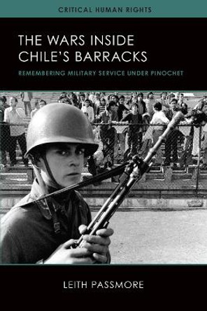 The Wars Inside Chile's Barracks: Remembering Military Service Under Pinochet by Leith Passmore 9780299315245