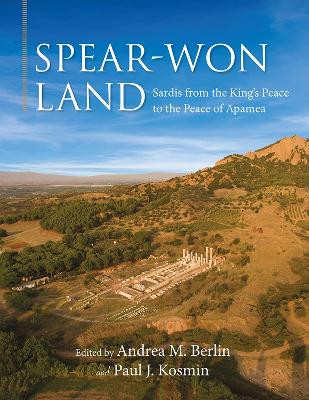 Spear-Won Land: Sardis from the King's Peace to the Peace of Apamea by Andrea M. Berlin 9780299321307