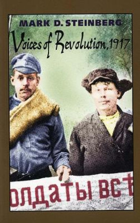 Voices of Revolution, 1917 by Mark D. Steinberg 9780300101690