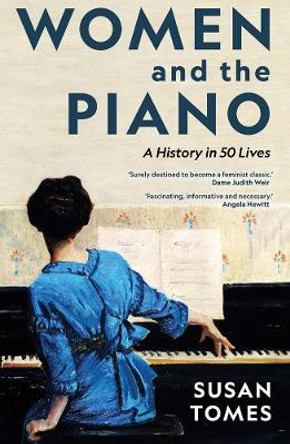 Women and the Piano: A History in 50 Lives by Susan Tomes 9780300266573