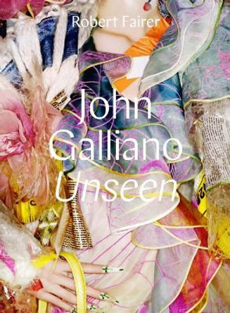 John Galliano: Unseen by Robert Fairer 9780300228953