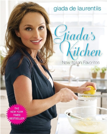 Giada's Kitchen: New Italian Favorites: A Cookbook by Giada De Laurentiis 9780307346599