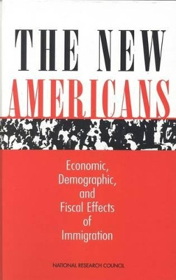 The New Americans: Economic, Demographic, and Fiscal Effects of Immigration by Panel on the Demographic and Economic Impacts of Immigration 9780309063562