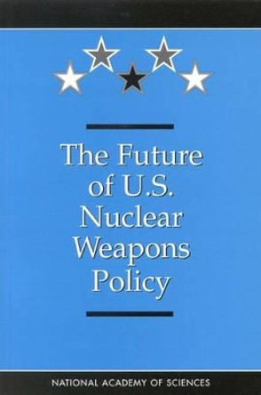 The Future of U.S. Nuclear Weapons Policy by National Academy of Sciences 9780309063678