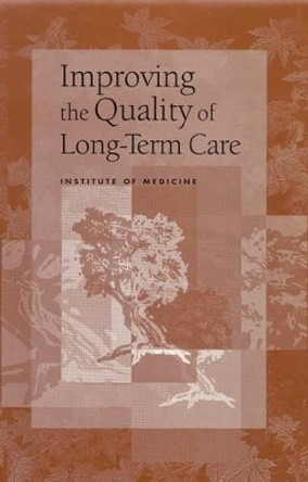 Improving the Quality of Long-Term Care by Committee on Improving Quality in Long-Term Care 9780309064989