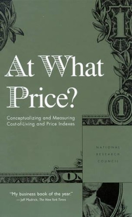 At What Price?: Conceptualizing and Measuring Cost-of-Living and Price Indexes by National Research Council 9780309074421