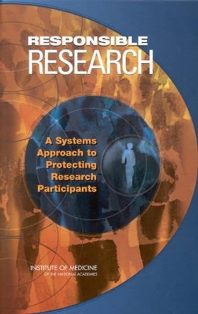 Responsible Research: A Systems Approach to Protecting Research Participants by Institute of Medicine 9780309084888