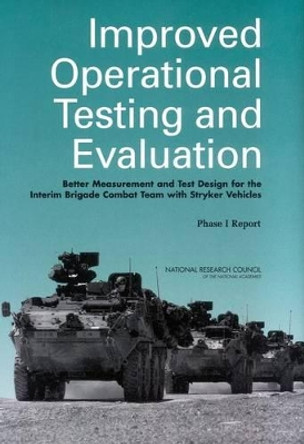 Improved Operational Testing and Evaluation: Better Measurement and Test Design for the Interim Brigade Combat Team with Stryker Vehicles: Phase I Report by National Research Council 9780309089364