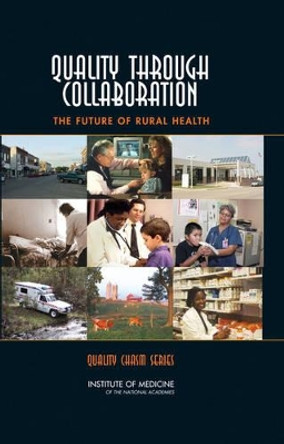 Quality Through Collaboration: The Future of Rural Health by Committee on the Future of Rural Health Care 9780309094399