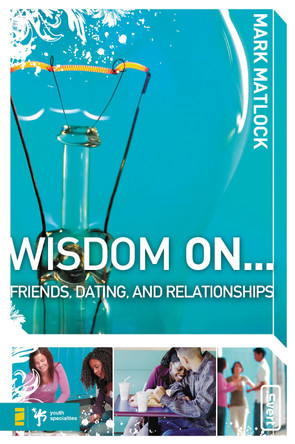 Wisdom On … Friends, Dating, and Relationships by Mark Matlock 9780310279273