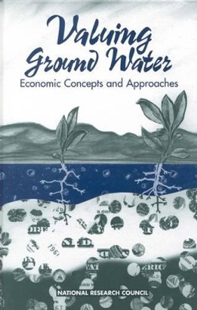 Valuing Ground Water: Economic Concepts and Approaches by Committee on Valuing Ground Water 9780309141697