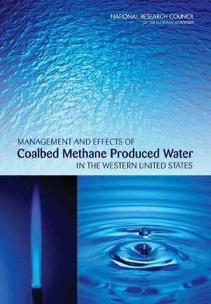 Management and Effects of Coalbed Methane Produced Water in the Western United States by Committee on Management and Effects of Coalbed Methane Development and Produced Water in the Western United States 9780309154321