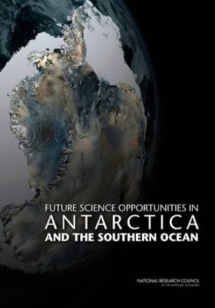 Future Science Opportunities in Antarctica and the Southern Ocean by Committee on Future Science Opportunities in Antarctica and the Southern Ocean 9780309214698