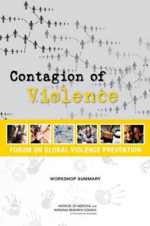 Contagion of Violence: Workshop Summary by Forum on Global Violence Prevention 9780309263641