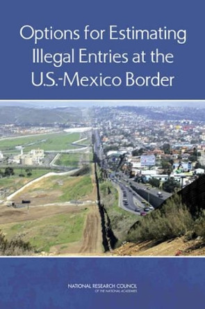 Options for Estimating Illegal Entries at the U.S.-Mexico Border by National Research Council 9780309264228