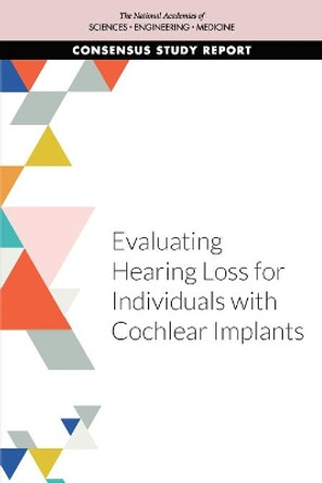 Evaluating Hearing Loss for Individuals with Cochlear Implants by National Academies of Sciences, Engineering, and Medicine 9780309264549