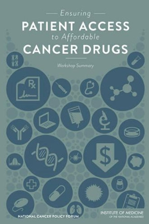 Ensuring Patient Access to Affordable Cancer Drugs: Workshop Summary by National Cancer Policy Forum 9780309312707