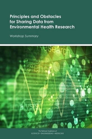 Principles and Obstacles for Sharing Data from Environmental Health Research: Workshop Summary by Roundtable on Environmental Health Sciences, Research, and Medicine 9780309370851