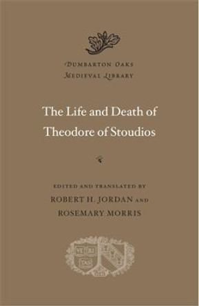 The Life and Death of Theodore of Stoudios by Robert H. Jordan