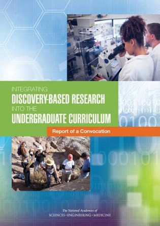 Integrating Discovery-Based Research into the Undergraduate Curriculum: Report of a Convocation by Committee for Convocation on Integrating Discovery-Based Research into the Undergraduate Curriculum 9780309380898
