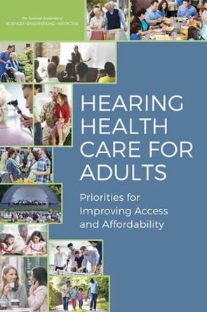 Hearing Health Care for Adults: Priorities for Improving Access and Affordability by Board on Health Sciences Policy 9780309439268