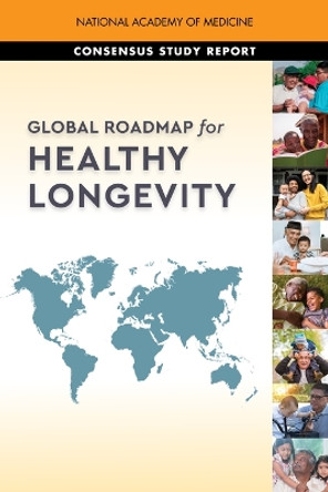 Global Roadmap for Healthy Longevity by National Academy of Medicine 9780309471503