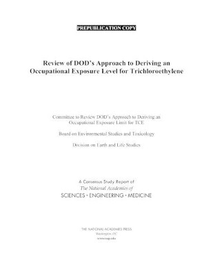 Review of DOD's Approach to Deriving an Occupational Exposure Level for Trichloroethylene by National Academies of Sciences, Engineering, and Medicine 9780309499248