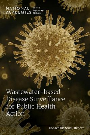 Wastewater-based Disease Surveillance for Public Health Action by National Academies of Sciences, Engineering, and Medicine 9780309695510