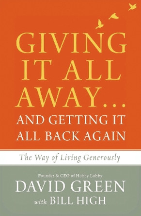 Giving It All Away...and Getting It All Back Again: The Way of Living Generously by David Green 9780310347941