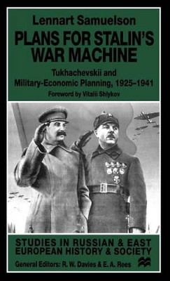Plans for Stalin's War-Machine: Tukhachevskii and Military-Economic Planning, 1925-1941 by L. Samuelson 9780312225278