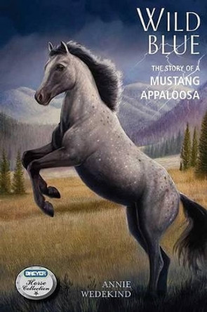 Wild Blue: The Story of a Mustang Appaloosa by Annie Wedekind 9780312599171