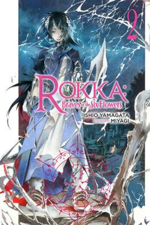 Rokka: Braves of the Six Flowers, Vol. 2 (light novel) by Ishio Yamagata 9780316556194