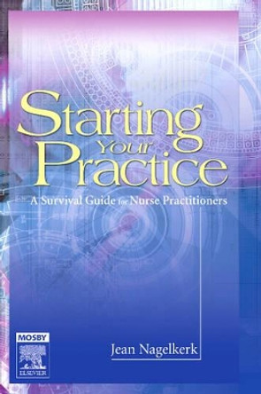 Starting Your Practice: A Survival Guide for Nurse Practitioners by Jean Nagelkerk 9780323024884