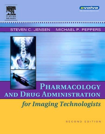 Pharmacology and Drug Administration for Imaging Technologists by Steven C. Jensen 9780323030755