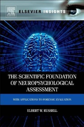 The Scientific Foundation of Neuropsychological Assessment: With Applications to Forensic Evaluation by Elbert Russell 9780323165426