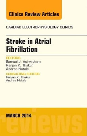 Stroke in Atrial Fibrillation, An Issue of Cardiac Electrophysiology Clinics by Samuel J. Asirvatham 9780323286992
