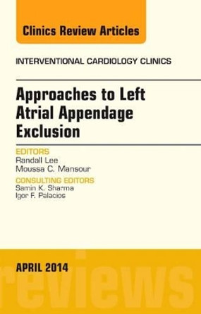 Approaches to Left Atrial Appendage Exclusion, An Issue of Interventional Cardiology Clinics by Randall Lee 9780323290029