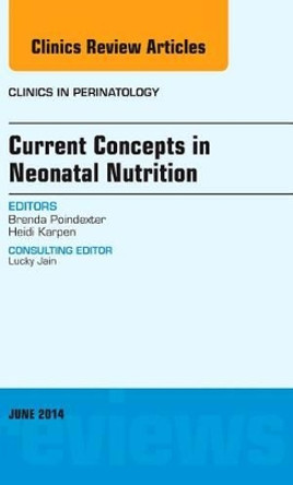 Current Concepts in Neonatal Nutrition, An Issue of Clinics in Perinatology by Brenda Poindexter 9780323299299