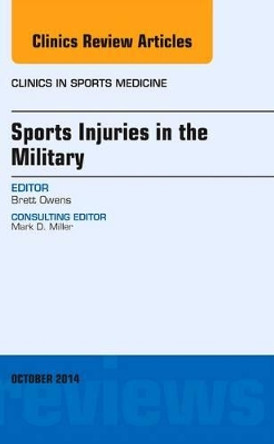 Sports Injuries in the Military, An Issue of Clinics in Sports Medicine by Brett D. Owens 9780323311724