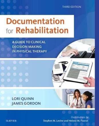 Documentation for Rehabilitation: A Guide to Clinical Decision Making in Physical Therapy by Lori Quinn 9780323312332