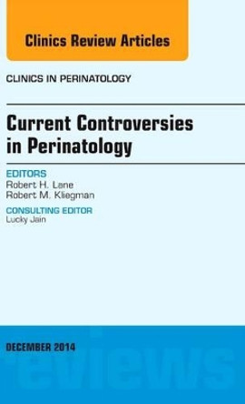 Current Controversies in Perinatology, An Issue of Clinics in Perinatology by Robert H. Lane 9780323326728